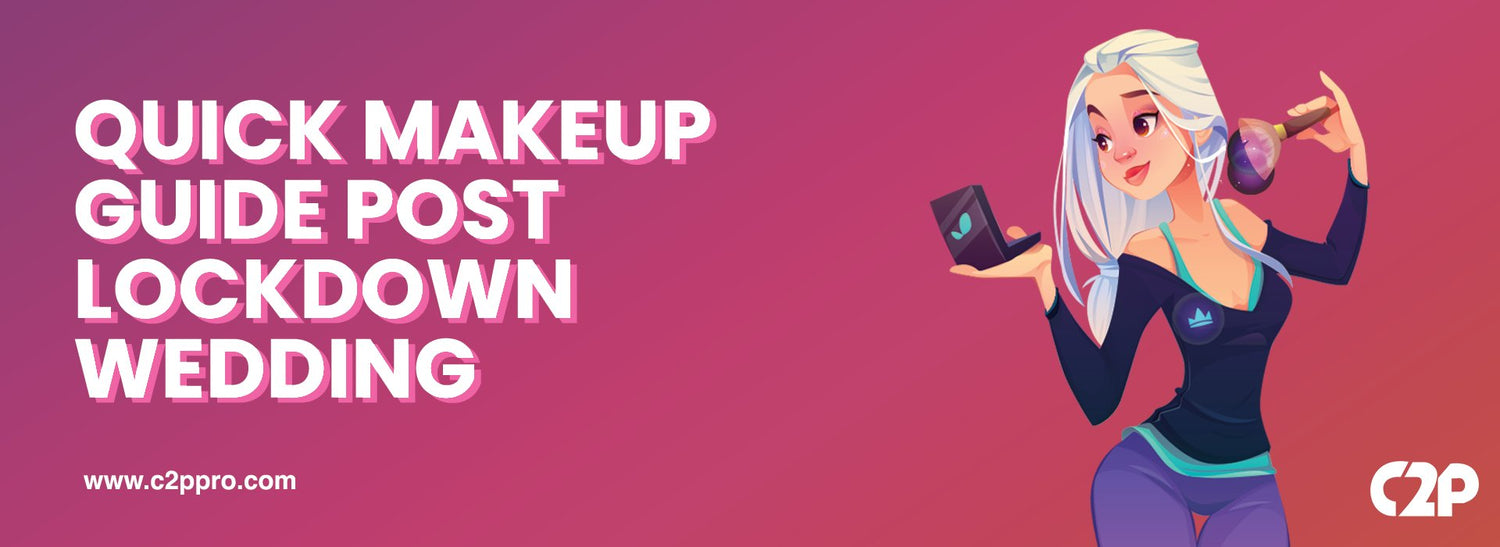Quick Makeup Guide Post Lockdown Wedding - C2P Pro