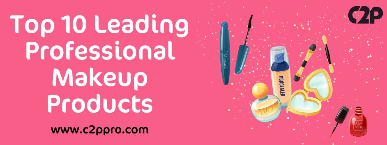 Top 10 Leading Professional Makeup Products - C2P Pro